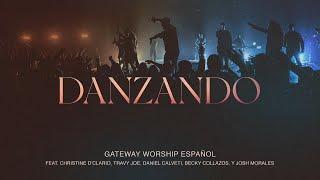 Danzando  Christine D’Clario Travy Joe Daniel Calveti y Gateway Worship Español