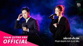 Dẫu Có Lỗi Lầm  Phạm Quỳnh Anh & Lê Hiếu  Live Stage