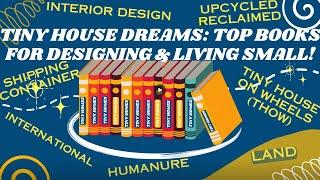 Tiny House Dreams Top Tiny House Books for Designing & Living Small