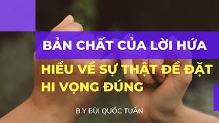 Bản chất của lời hứa hiểu về sự thật để đặt hi vọng đúng - Thầy Bùi Quốc Tuấn