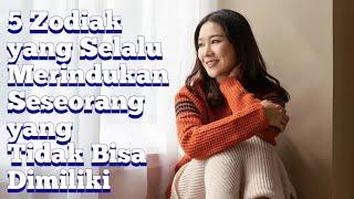 5 Zodiak yang Selalu Merindukan Seseorang yang Tidak Bisa Dimiliki