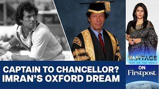 Imran Khan set to join race for Oxford University Chancellor  Vantage with Palki Sharma
