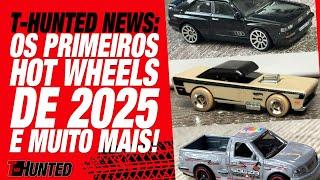 T-HUNTED NEWS OS PRIMEIROS HOT WHEELS DE 2025 E MUITAS OUTRAS NOVIDADES DE 2024