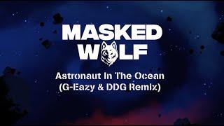 Masked Wolf - Astronaut In The Ocean G-Eazy & DDG Remix Official Lyric Video