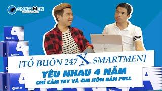 Tổ buôn 247 X Smartmen Yêu nhau 4 năm chỉ cầm tay và ôm hôn bản Full