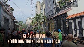 TP.HCM Cháy kho vải người dân trong hẻm náo loạn di dời tài sản