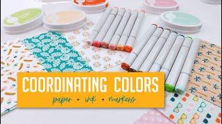 How to Pick Coordinating Colors paper * ink * markers