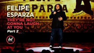 Felipe Esparza • Theyre Not Gonna Laugh At You • Part 2  LOLflix