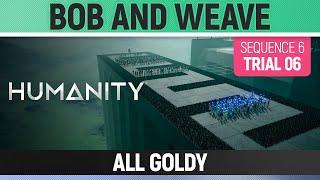 Humanity - All Goldy - Bob And Weave - Sequence 06 - Trial 06