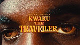 Black Sherif - Kwaku the Traveller Official Video