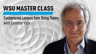 WSU Fundamental Lessons from String Theory with Cumrun Vafa