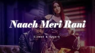 Naach Meri Rani - Slowed & Reverb - Guru Randhawa