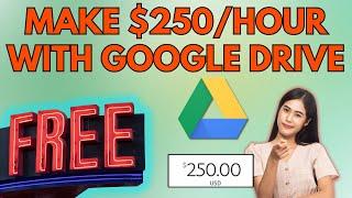 MAKE $250 PER HOUR FREE With Google Drive  Make Money Online 2024