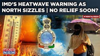 IMDs Heatwave Warning Delhi Punjab UP Temperatures Soar Amid Lok Sabha Polls No Relief Soon?