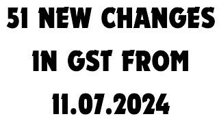 51 NEW CHANGES IN GST FROM 11.07.2024  NEW FORMS GSTR1A DRC03A  DRC01A  ENR 03 DRC 04