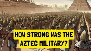 Did the Aztec empire have a good military? Aztec Warfare