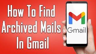 How To Retrieve Archived Emails In Gmail 2021  Find Archived Mails In Gmail  Access Archived Email