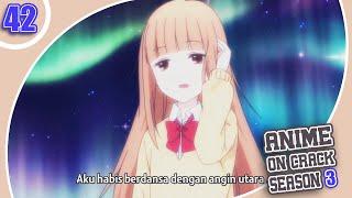 GAK PAHAM LAGI GUA   Anime Crack Indonesia S3 Ep 42