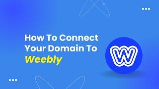 How To Connect Your Domain To Weebly