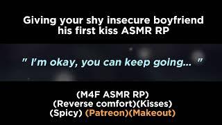 Giving your shy insecure boyfriend his first kiss M4F ASMR RPSpicyReverse comfortPatreon