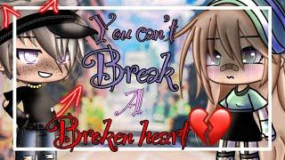 You can’t break a broken heart   Gacha life mini movie GLMM 