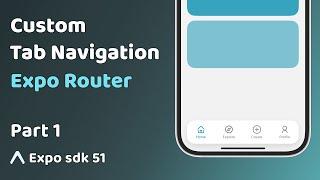 Custom Tab Navigation in Expo Router  React Native Tutorial  Part 1