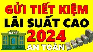 3 BÍ QUYẾT GỬI TIẾT KIỆM LÃI SUẤT CAO 2024  Có 100 triệu nên gửi ngân hàng nào?