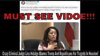 Crazy Criminal Judge Lina Hidalgo Blames Trump And Republicans For Tragedy In Houston