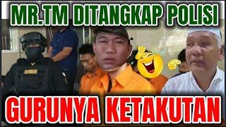 Guru Mr.TM zamroni mulai panik melihat Mr.TM ditangkap polisi