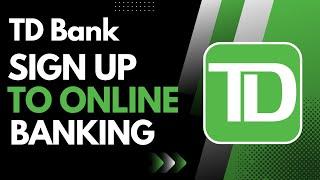 Sign Up TD Bank Online Banking - Register TD Online Banking 