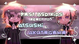 PAST BSD KIDS react to THE FUTURE  PART 2  AKUTAGAWA & ATSUSHI  BSD REACTS 