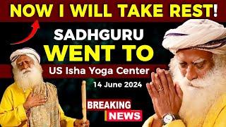 BREAKING NEWS  FINALLY Sadhguru Taking REST  14 June 2024  USA  Sadhguru Darshan