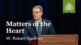 W. Robert Godfrey Matters of the Heart