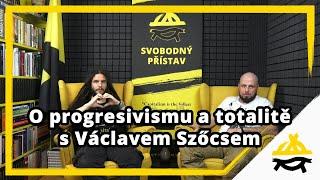 Studio Svobodného přístavu O progresivismu a totalitě s Václavem Szőcsem