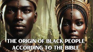 THE ORIGIN OF BLACK PEOPLE ACCORDING TO THE BIBLE  Bible Mysteries Explained
