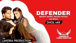 Defender - Dhol Mix  Mankirt Aulakh Renuka Panwar & Shevv Ft. Dj Lakhan By Lahoria Production