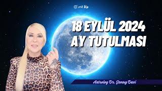 Burçların Kaderini Değiştirecek 18 Eylül 2024 Ay Tutulması