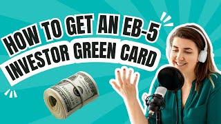 How to get an EB-5 Investor Green Card