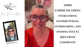 ADHD Communication Overcoming Interruptions Oversharing and Finding Focus  Q&A from Comments.