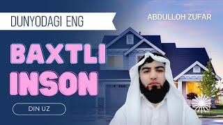 Dunyodagi eng baxtli odam. Abdulloh Zufar Hafizahulloh #baxt