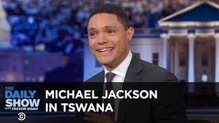 Did Michael Jackson Speak Tswana? - Between the Scenes  The Daily Show