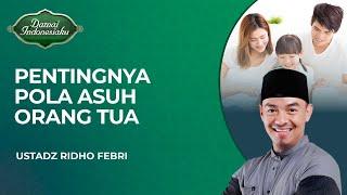 Pentingnya Pola Asuh yang Tepat Untuk Anak  Ustadz Ridho Febri - Damai Indonesiaku