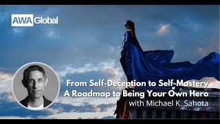 From Self-Deception to Self-Mastery A Roadmap to Being Your Own Hero with Michael K. Sahota