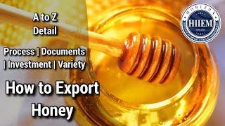 Honey Export Business Plan  How to Export Honey Complete detail Video by Sagar Agravat