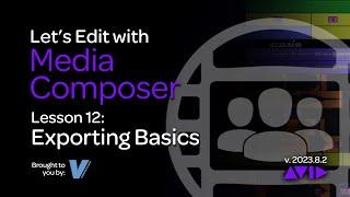 Lets Edit with Media Composer - Lesson 12 - Exporting Basics