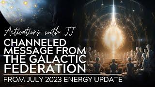Channeled Message From The Galactic Federation  From July 2023 Energy Update