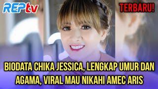 TERBARU BIODATA CHIKA JESSICA LENGKAP UMUR & AGAMA VIRAL MAU NIKAHI AMEC ARIS