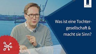 Was ist eine Tochtergesellschaft & macht sie Sinn?  Thomas Breit Steuerberatung