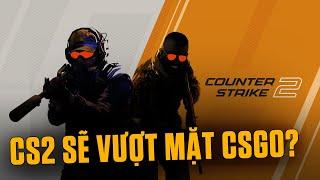 LIỆU CS2 CÓ THỂ VƯỢT MẶT CSGO TRONG TƯƠNG LAI ?