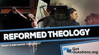 What is Reformed Theology?    GotQuestions.org